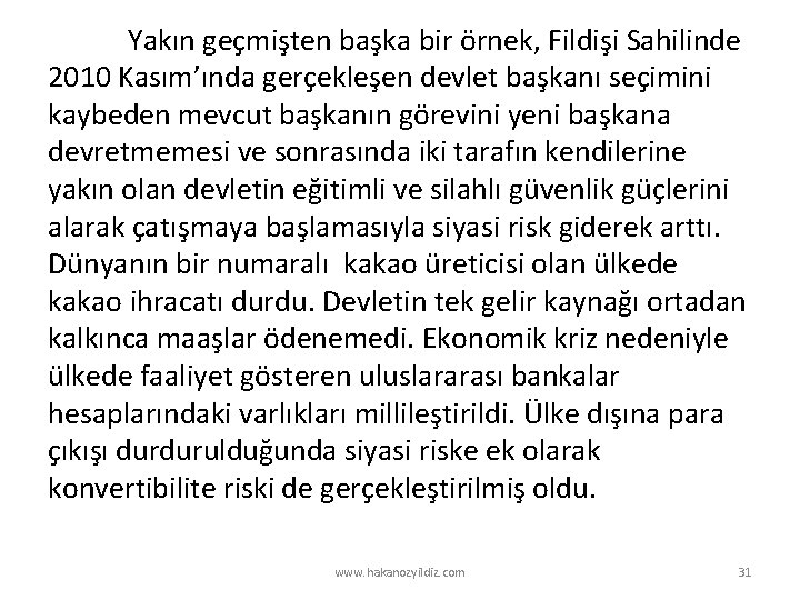Yakın geçmişten başka bir örnek, Fildişi Sahilinde 2010 Kasım’ında gerçekleşen devlet başkanı seçimini kaybeden