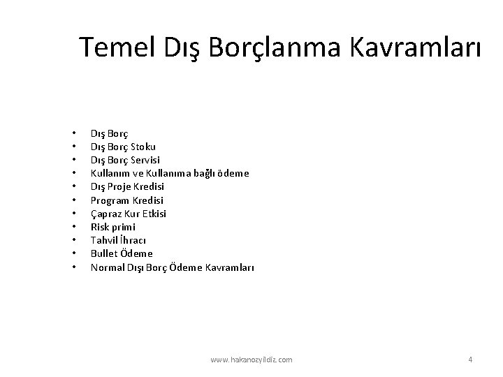 Temel Dış Borçlanma Kavramları • • • Dış Borç Stoku Dış Borç Servisi Kullanım