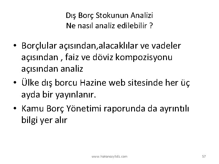 Dış Borç Stokunun Analizi Ne nasıl analiz edilebilir ? • Borçlular açısından, alacaklılar ve