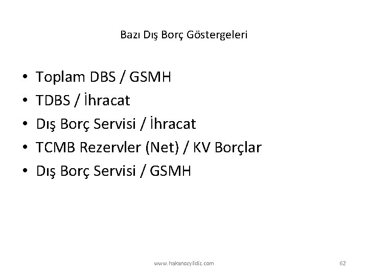 Bazı Dış Borç Göstergeleri • • • Toplam DBS / GSMH TDBS / İhracat