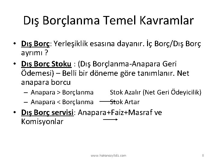 Dış Borçlanma Temel Kavramlar • Dış Borç: Yerleşiklik esasına dayanır. İç Borç/Dış Borç ayrımı