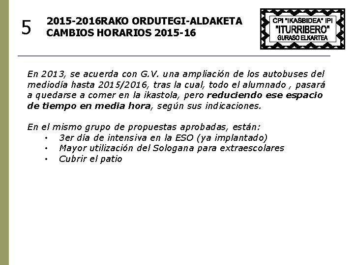 5 2015 -2016 RAKO ORDUTEGI-ALDAKETA CAMBIOS HORARIOS 2015 -16 En 2013, se acuerda con