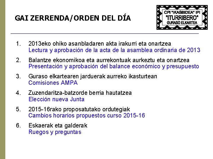 GAI ZERRENDA/ORDEN DEL DÍA 1. 2013 eko ohiko asanbladaren akta irakurri eta onartzea Lectura