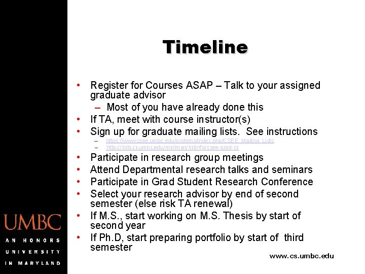 Timeline • Register for Courses ASAP – Talk to your assigned graduate advisor –