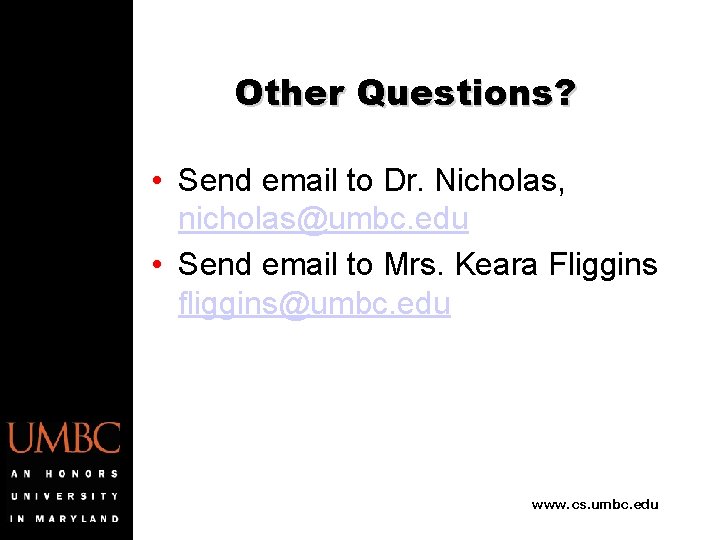 Other Questions? • Send email to Dr. Nicholas, nicholas@umbc. edu • Send email to