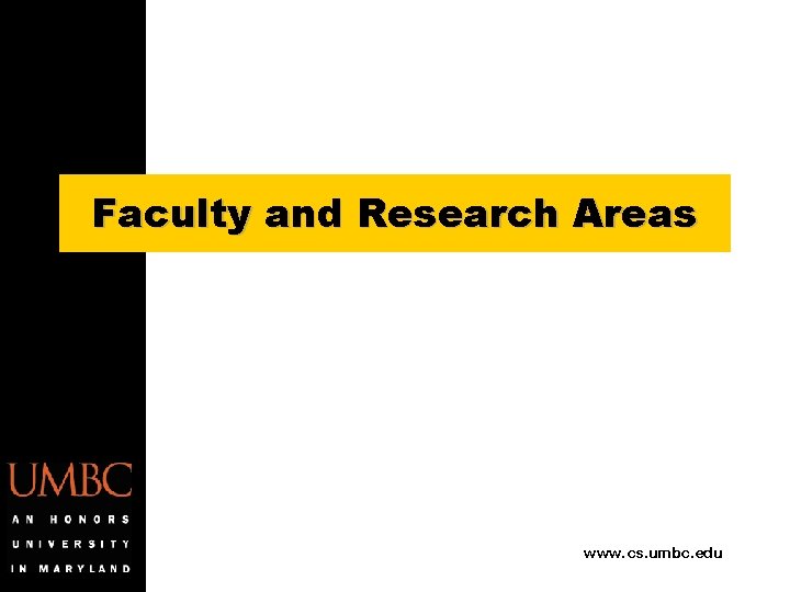 Faculty and Research Areas www. cs. umbc. edu 