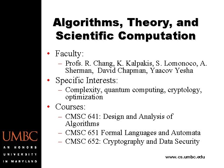 Algorithms, Theory, and Scientific Computation • Faculty: – Profs. R. Chang, K. Kalpakis, S.