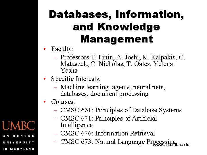 Databases, Information, and Knowledge Management • Faculty: – Professors T. Finin, A. Joshi, K.