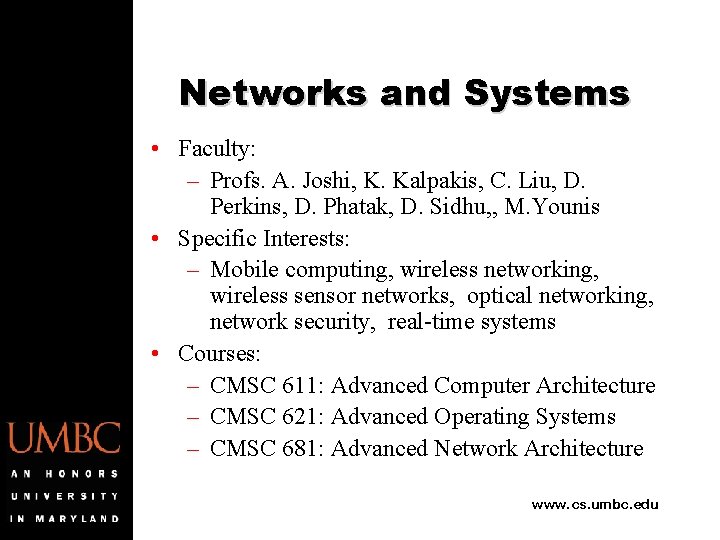 Networks and Systems • Faculty: – Profs. A. Joshi, K. Kalpakis, C. Liu, D.