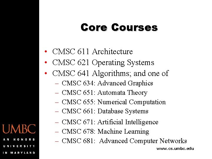 Core Courses • CMSC 611 Architecture • CMSC 621 Operating Systems • CMSC 641
