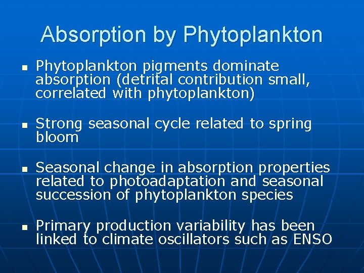 Absorption by Phytoplankton n n Phytoplankton pigments dominate absorption (detrital contribution small, correlated with