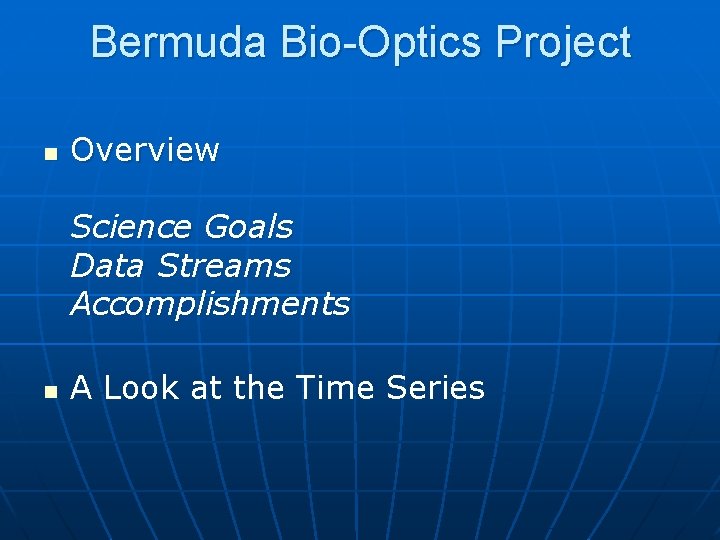 Bermuda Bio-Optics Project n Overview Science Goals Data Streams Accomplishments n A Look at