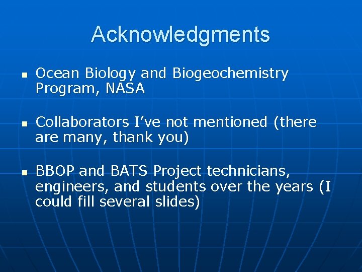 Acknowledgments n n n Ocean Biology and Biogeochemistry Program, NASA Collaborators I’ve not mentioned