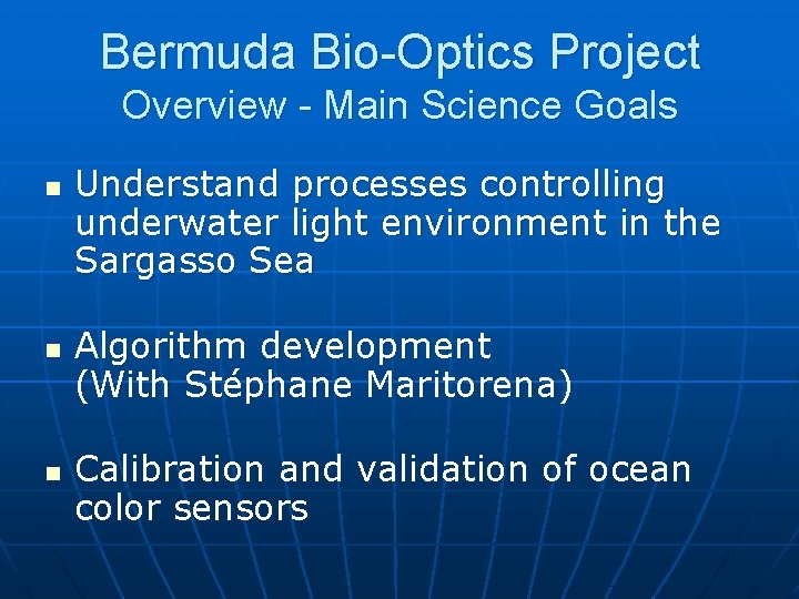 Bermuda Bio-Optics Project Overview - Main Science Goals n n n Understand processes controlling