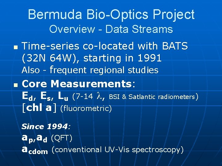 Bermuda Bio-Optics Project Overview - Data Streams n n Time-series co-located with BATS (32