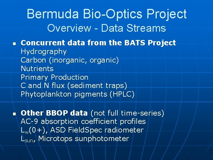 Bermuda Bio-Optics Project Overview - Data Streams n n Concurrent data from the BATS