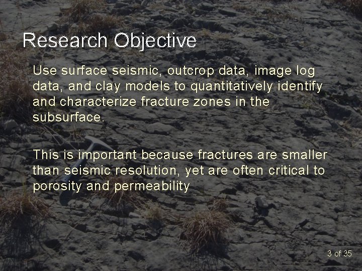 Research Objective Use surface seismic, outcrop data, image log data, and clay models to