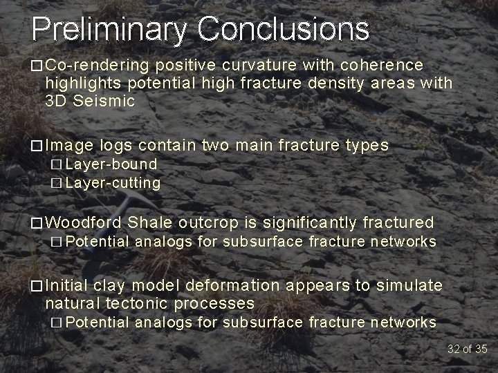 Preliminary Conclusions � Co-rendering positive curvature with coherence highlights potential high fracture density areas