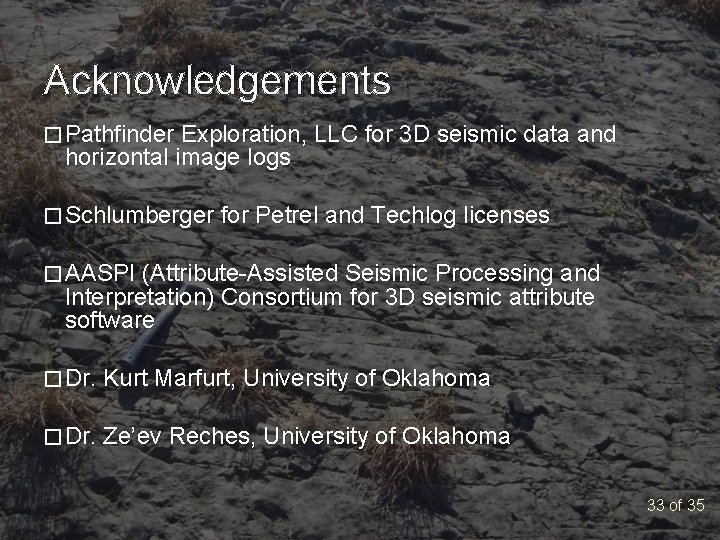Acknowledgements � Pathfinder Exploration, LLC for 3 D seismic data and horizontal image logs
