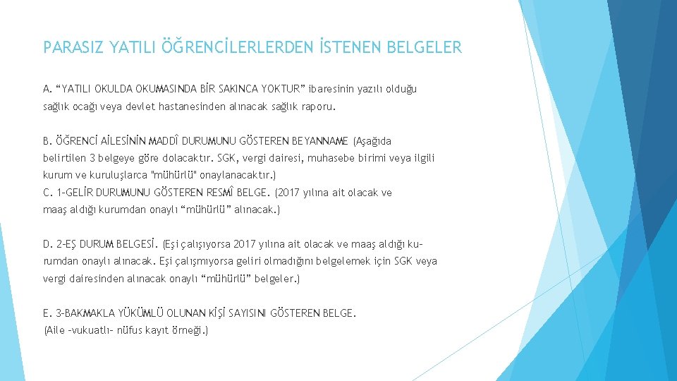 PARASIZ YATILI ÖĞRENCİLERLERDEN İSTENEN BELGELER A. “YATILI OKULDA OKUMASINDA BİR SAKINCA YOKTUR” ibaresinin yazılı