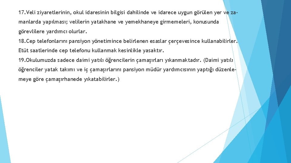 17. Veli ziyaretlerinin, okul idaresinin bilgisi dahilinde ve idarece uygun görülen yer ve zamanlarda