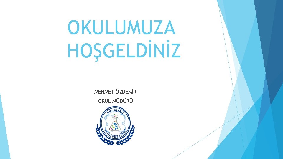 OKULUMUZA HOŞGELDİNİZ MEHMET ÖZDEMİR OKUL MÜDÜRÜ 