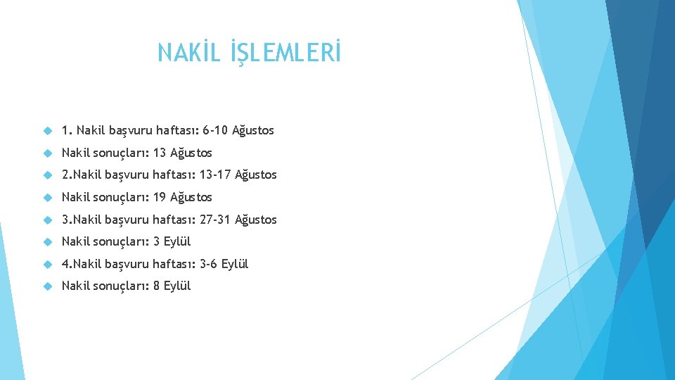 NAKİL İŞLEMLERİ 1. Nakil başvuru haftası: 6 -10 Ağustos Nakil sonuçları: 13 Ağustos 2.