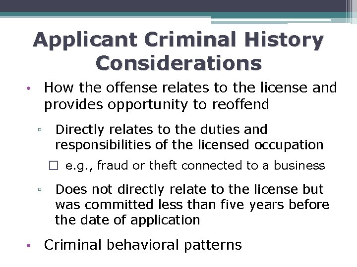 Applicant Criminal History Considerations • How the offense relates to the license and provides