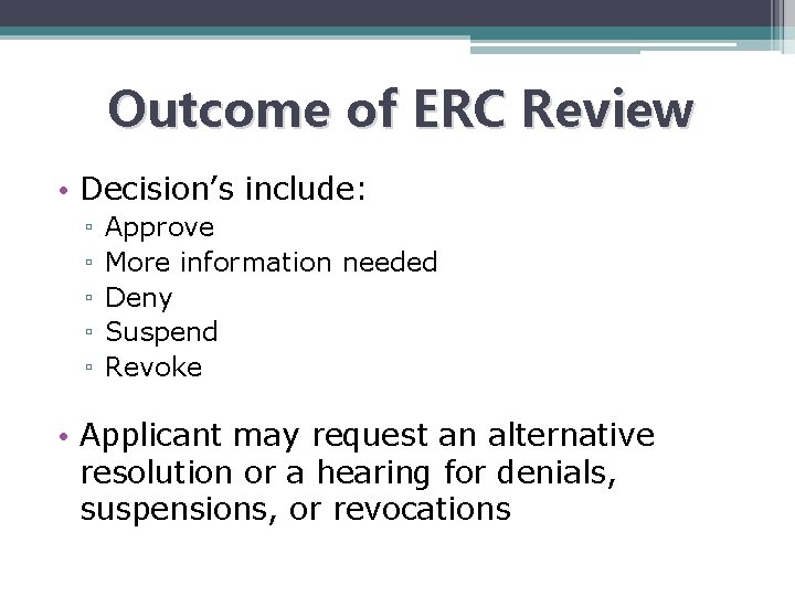 Outcome of ERC Review • Decision’s include: ▫ ▫ ▫ Approve More information needed
