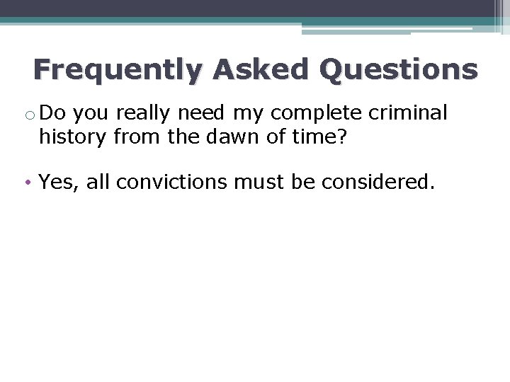 Frequently Asked Questions o Do you really need my complete criminal history from the