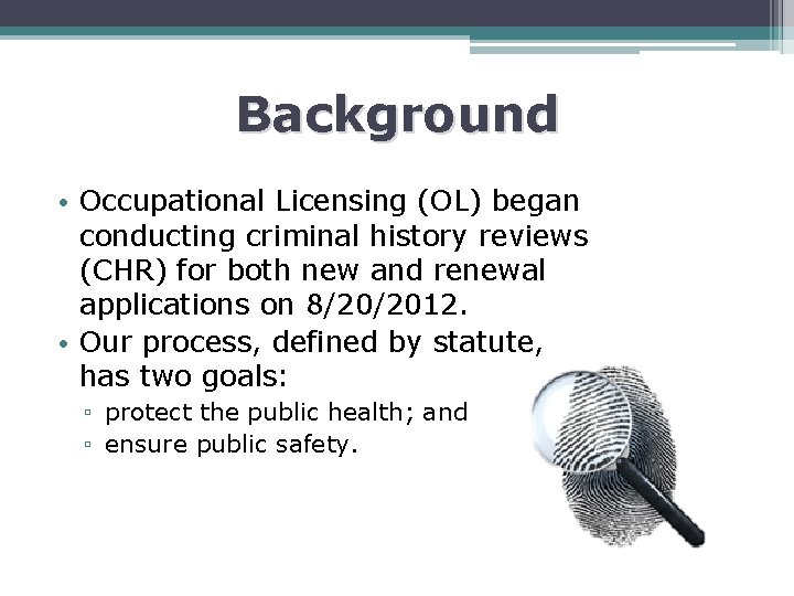Background • Occupational Licensing (OL) began conducting criminal history reviews (CHR) for both new