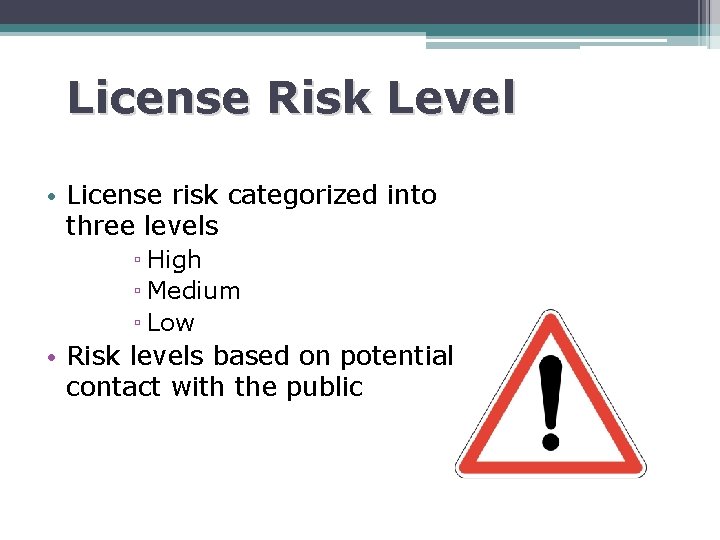 License Risk Level • License risk categorized into three levels ▫ High ▫ Medium