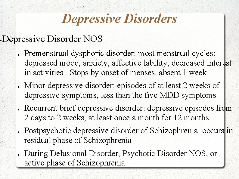  Depressive Disorders Depressive Disorder NOS Premenstrual dysphoric disorder: most menstrual cycles: depressed mood,