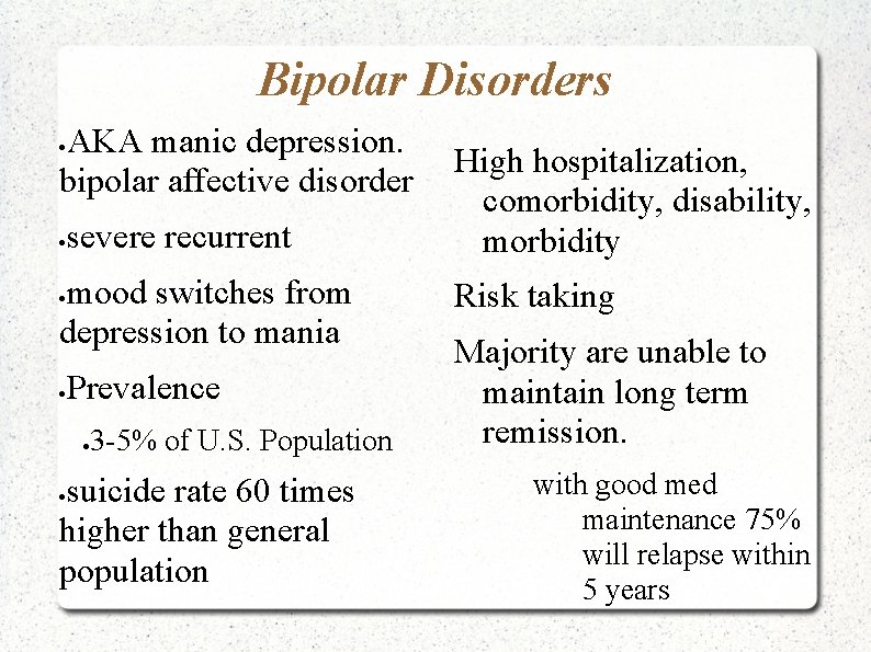 Bipolar Disorders AKA manic depression. bipolar affective disorder severe recurrent mood switches from depression