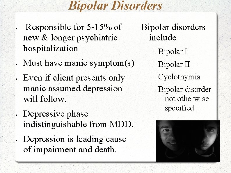 Bipolar Disorders Responsible for 5 -15% of new & longer psychiatric hospitalization Bipolar disorders