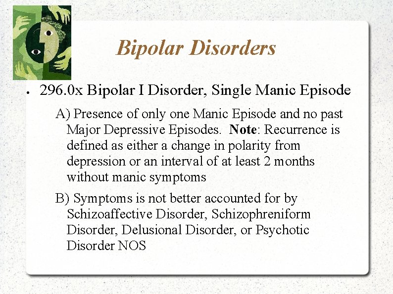Bipolar Disorders 296. 0 x Bipolar I Disorder, Single Manic Episode A) Presence of