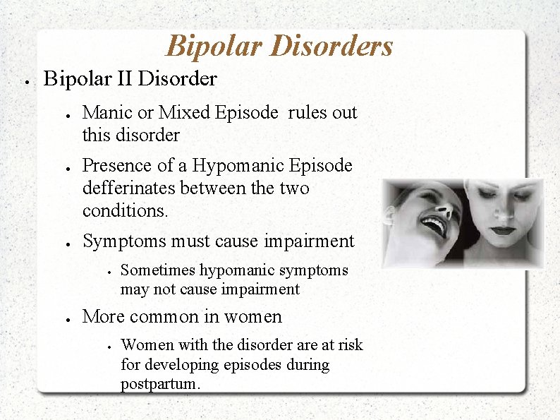 Bipolar Disorders Bipolar II Disorder Manic or Mixed Episode rules out this disorder Presence