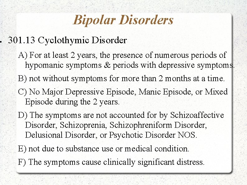  Bipolar Disorders 301. 13 Cyclothymic Disorder A) For at least 2 years, the