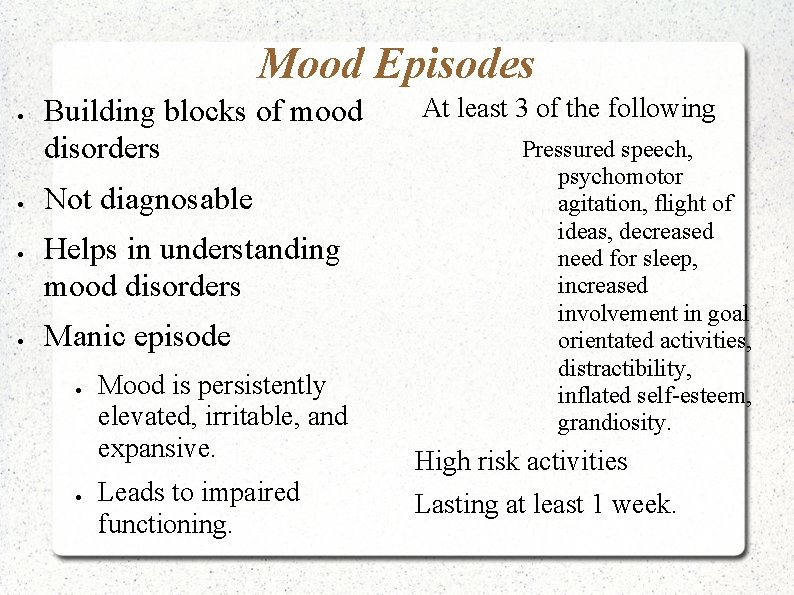 Mood Episodes Building blocks of mood disorders Not diagnosable Helps in understanding mood disorders