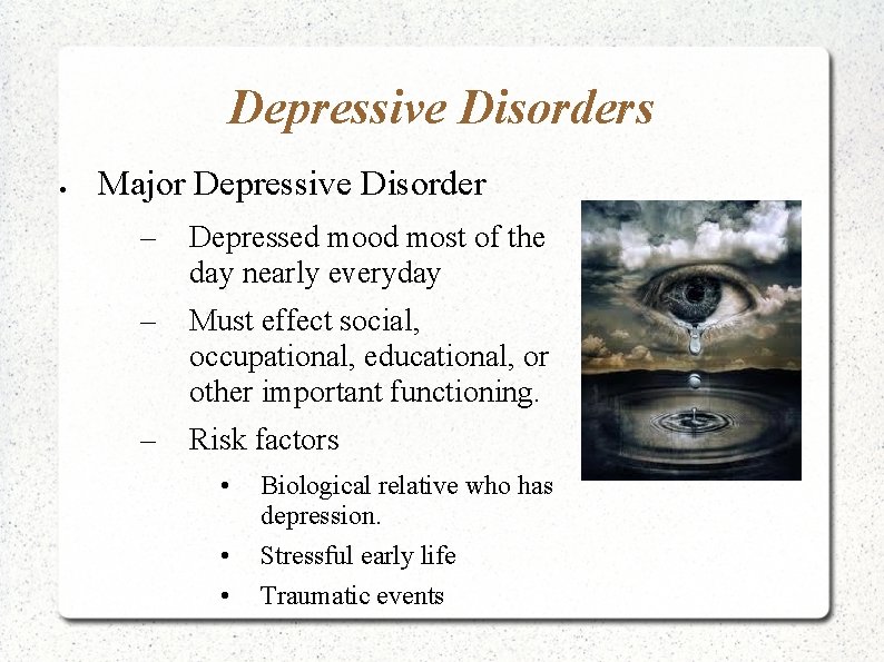 Depressive Disorders Major Depressive Disorder – Depressed mood most of the day nearly everyday