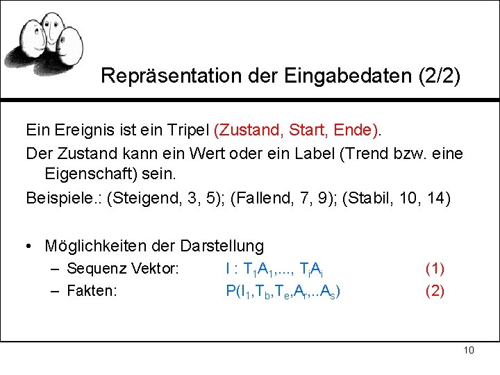 Repräsentation der Eingabedaten (2/2) Ein Ereignis ist ein Tripel (Zustand, Start, Ende). Der Zustand