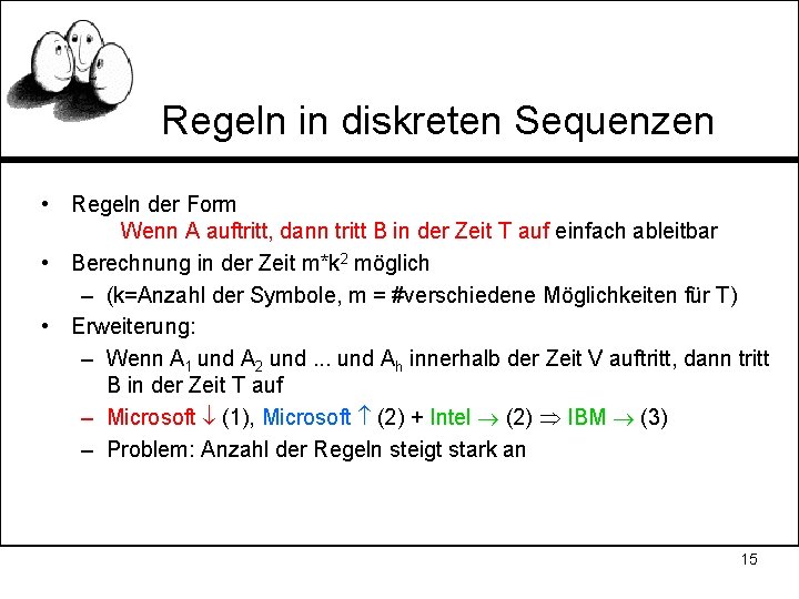 Regeln in diskreten Sequenzen • Regeln der Form Wenn A auftritt, dann tritt B