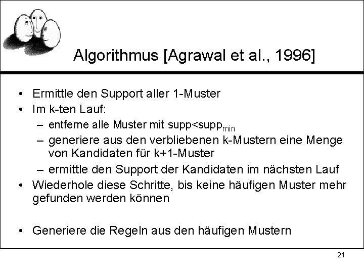 Algorithmus [Agrawal et al. , 1996] • Ermittle den Support aller 1 -Muster •