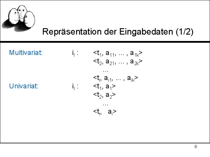 Repräsentation der Eingabedaten (1/2) Multivariat: il : Univariat: il : <t 1, a 11,