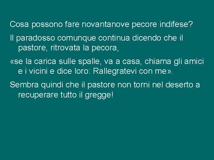 Cosa possono fare novantanove pecore indifese? Il paradosso comunque continua dicendo che il pastore,