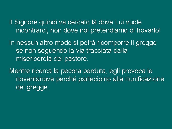 Il Signore quindi va cercato là dove Lui vuole incontrarci, non dove noi pretendiamo