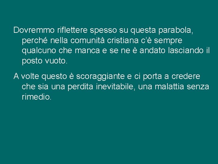 Dovremmo riflettere spesso su questa parabola, perché nella comunità cristiana c’è sempre qualcuno che