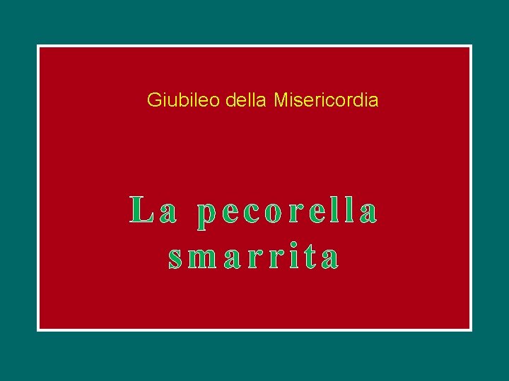 Giubileo della Misericordia La pecorella smarrita 