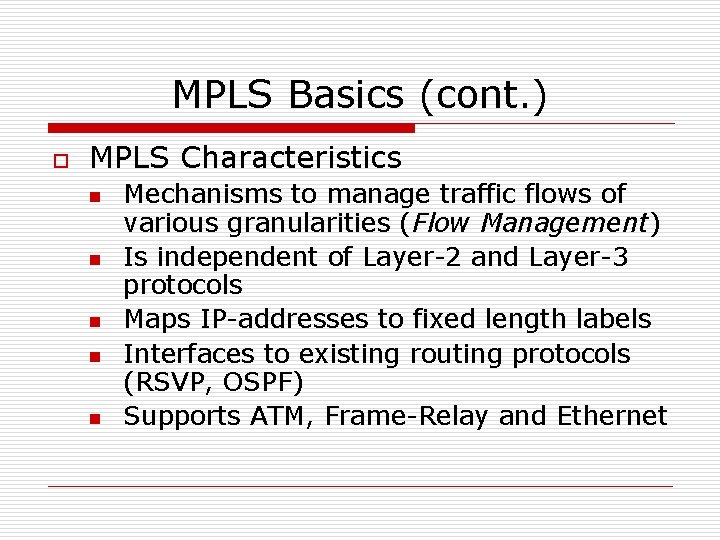 MPLS Basics (cont. ) o MPLS Characteristics n n n Mechanisms to manage traffic