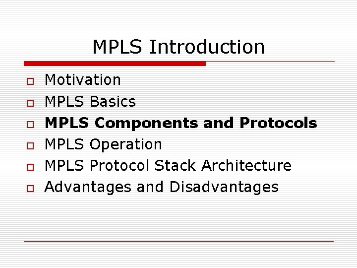 MPLS Introduction o o o Motivation MPLS Basics MPLS Components and Protocols MPLS Operation
